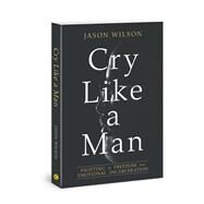 Cry Like a Man by Wilson, Jason, 9780830775941