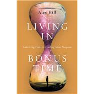 Living in Bonus Time by Hill, Alec, 9780830845941