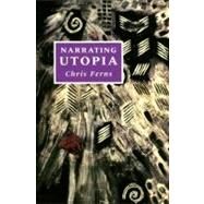 Narrating Utopia Ideology, Gender, Form in Utopian Literature by Ferns, Chris, 9780853235941