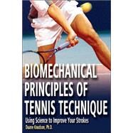 Biomechanical Principles of Tennis Technique Using Science to Improve Your Strokes by Knudson, Duane, 9780972275941