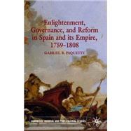 Enlightenment, Governance and Reform in Spain and its Empire 1759-1808 by Paquette, Gabriel, 9781403985941