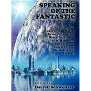Speaking of the Fantastic III by Darrell Schweitzer, 9781434435941