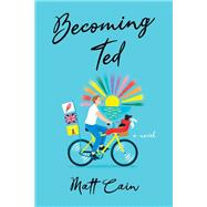 Becoming Ted by Cain, Matt, 9781496745941