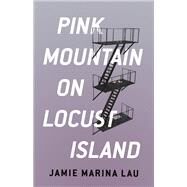 Pink Mountain on Locust Island by Lau, Jamie Marina, 9781566895941