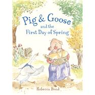 Pig & Goose and the First Day of Spring by Bond, Rebecca; Bond, Rebecca, 9781580895941