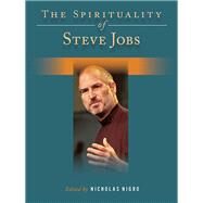 The Spirituality of Steve Jobs by Nigro, Nicholas, 9781617135941