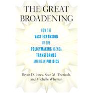The Great Broadening by Jones, Bryan D.; Theriault, Sean M.; Whyman, Michelle C., 9780226625942