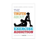 The Truth About Exercise Addiction Understanding the Dark Side of Thinspiration by Schreiber, Katherine; Hausenblas, Heather A., 9780810895942
