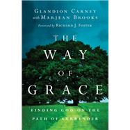The Way of Grace: Finding God on the Path of Surrender by Carney, Glandion; Brooks, Marjean; Foster, Richard J., 9780830835942