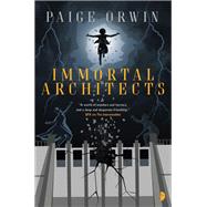 Immortal Architects by ORWIN, PAIGE, 9780857665942