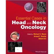 Essential Cases in Head and Neck Oncology by Moore, Michael G.; Bewley, Arnaud F.; Givi, Babak, 9781119775942