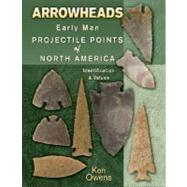 Arrowheads Early Man Projectile Points of North America by Owens, Ken, 9781574325942