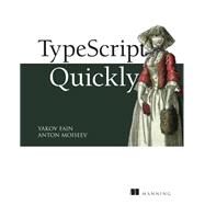 Typescript Quickly by Fain, Yakov; Moiseev, Anton, 9781617295942