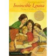Invincible Louisa The Story of the Author of Little Women (Newbery Medal Winner) by Meigs, Cornelia, 9780316565943