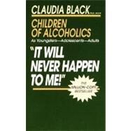 It Will Never Happen to Me! Growing up with Addiction as Youngsters, Adolescents, Adults by BLACK, CLAUDIA, 9780345345943