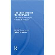 The Soviet Bloc And The Third World by Schulz, Brigitte; Hansen, William W.; Remington, Robin A.; Dobozi, Istvan, 9780367295943