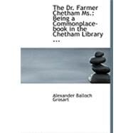 Dr Farmer Chetham Ms : Being a Commonplace-book in the Chetham Library ... by Grosart, Alexander Balloch, 9780554785943