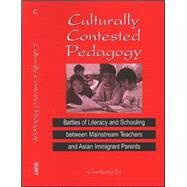 Culturally Contested Pedagogy: Battles Of Literacy And Schooling Between Mainstream Teachers And Asian Immigrant Parents by Li, Guofang; Gunderson, Lee, 9780791465943