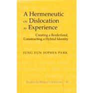 A Hermeneutic on Dislocation As Experience by Park, Jung Eun Sophia, 9781433115943