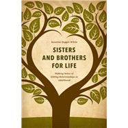 Sisters and Brothers for Life Making Sense of Sibling Relationships in Adulthood by Degges-white, Suzanne, 9781442265943