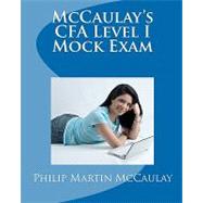 Mccaulay's Cfa Level I Mock Exam by Mccaulay, Philip Martin, 9781449505943