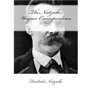 The Nietzsche-wagner Correspondence by Nietzsche, Friedrich Wilhelm; Foerster-nietzsche, Elizabeth; Kerr, Caroline V.; Mencken, H. L., 9781505625943