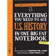Everything You Need to Ace U.S. History in One Big Fat Notebook, 2nd Edition The Complete Middle School Study Guide by Unknown, 9781523515943