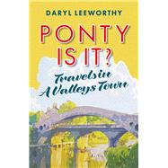 Ponty is it? Travels in a Valleys Town by Leeworthy, Daryl, 9781914595943