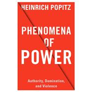 Phenomena of Power by Popitz, Heinrich; Poggi, Gianfranco; Gottlich, Andreas; Dreher, Jochen, 9780231175944
