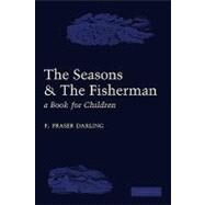 The Seasons and the Fisherman: A Book for Children by F. Fraser Darling , Illustrated by C. F. Tunnicliffe, 9780521175944