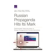 Russian Propaganda Hits Its Mark Experimentally Testing the Impact of Russian Propaganda and Counter-Interventions by Helmus, Todd C.; Marrone, James V.; Posard, Marek N.; Schlang, Danielle, 9781977405944