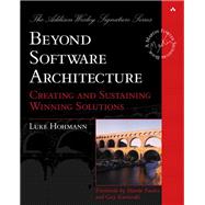Beyond Software Architecture Creating and Sustaining Winning Solutions by Hohmann, Luke, 9780201775945