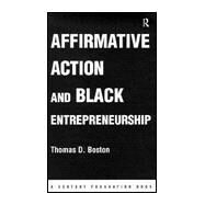 Affirmative Action and Black Entrepreneurship by Boston; Thomas D., 9780415095945