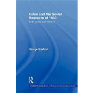 Katyn and the Soviet Massacre of 1940: Truth, Justice and Memory by Sanford; George, 9780415545945