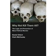 Why Not Kill Them All? by Chirot, Daniel; McCauley, Clark, 9780691145945