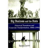 Big Business and the State: Historical Transitions and Corporate Transformation, 1880S-1990s by Prechel, Harland N., 9780791445945