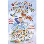 8 Class Pets + 1 Squirrel  1 Dog = Chaos by Vande Velde, Vivian; Bjrkman, Steve, 9780823425945