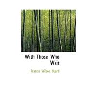 With Those Who Wait by Huard, Frances Wilson, 9781434635945
