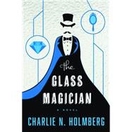 The Glass Magician by Holmberg, Charlie N., 9781477825945