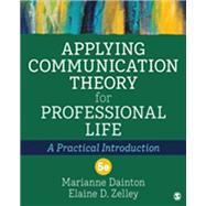 Applying Communication Theory for Professional Life by Dainton, Marianne;  Zelley, Elaine D.;, 9781544385945