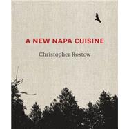 A New Napa Cuisine [A Cookbook] by Kostow, Christopher, 9781607745945