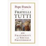 Fratelli Tutti: On Fraternity and Social Friendship by Francis, Pope, 9781627855945