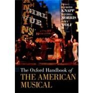 The Oxford Handbook of The American Musical by Knapp, Raymond; Morris, Mitchell; Wolf, Stacy, 9780195385946