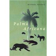 Palma Africana by Taussig, Michael, 9780226515946