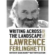 Writing Across the Landscape Travel Journals 1950-2013 by Ferlinghetti, Lawrence; Diano, Giada; Gleeson, Matthew, 9781631495946