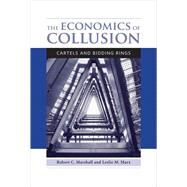 The Economics of Collusion Cartels and Bidding Rings by Marshall, Robert C.; Marx, Leslie M., 9780262525947
