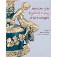 French Art of the Eighteenth Century at the Huntington by Bennett, Shelley M.; Sargentson, Carolyn, 9780300135947