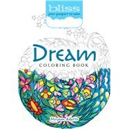BLISS Dream Coloring Book Your Passport to Calm by Adatto, Miryam, 9780486815947