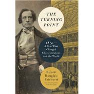 The Turning Point 1851--A Year That Changed Charles Dickens and the World by Douglas-Fairhurst, Robert, 9780525655947