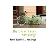 The Life of Ramon Monsalvatge by Baudilio E. Monsalvatge, Ramon, 9780559175947